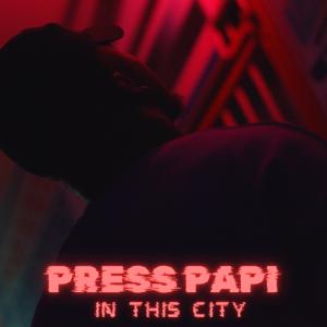 Press Papi的專輯In this City (verse) [Explicit]