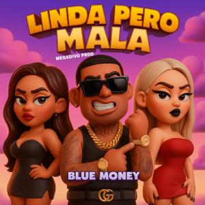 bluemoney的專輯Linda Pero Mala (feat. Megadivo Produce)