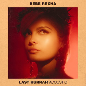 收聽Bebe Rexha的Last Hurrah (Acoustic)歌詞歌曲