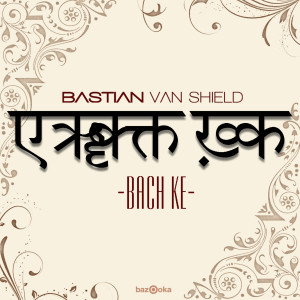 收聽Bastian Van Shield的Bach Ke (Radio Edit)歌詞歌曲