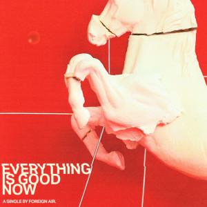 收聽Foreign Air的Everything is Good Now歌詞歌曲