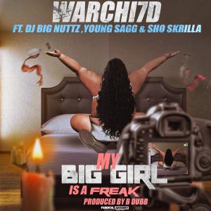 Warchi7d的專輯My Big Girl Is A Freak (feat. Young Sagg, DJ Big Nuttz & Sho Skrilla) (Explicit)