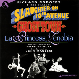 Three Ballets By Richard Rodgers (Slaughter On 10th Avenue, Ghost Town, la Princess Zenobia)