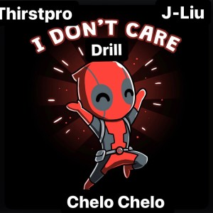 Listen to I Don't Care (feat. J-Liu & Chelo Chelo) (Drill Version) (Explicit) song with lyrics from Thirstpro