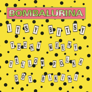 ดาวน์โหลดและฟังเพลง Itsy Bitsy Teeny Weeny Yellow Polka Dot Bikini (12" Version) พร้อมเนื้อเพลงจาก Bombalurina