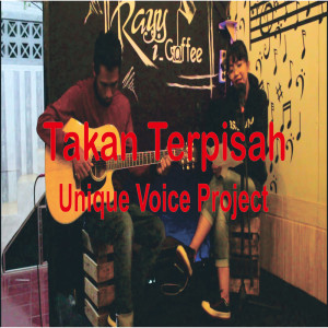 Listen to Takan Terpisah song with lyrics from Unique Voice Project
