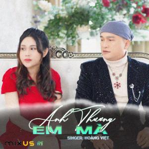 Listen to Anh Thương Em Mà song with lyrics from Hoàng Việt Singer