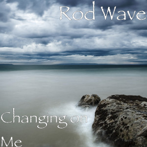 Album Changing on Me (Explicit) oleh Rod Wave