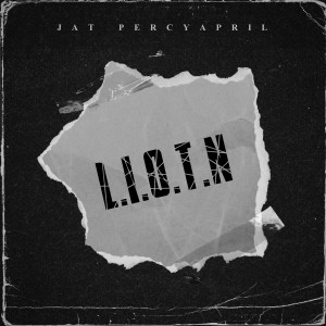 Listen to L.I.O.T.N song with lyrics from Jat PercyApril