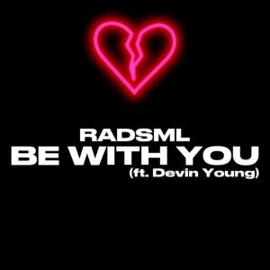 RadSML的专辑Be With You (feat. Devin Young) (Explicit)