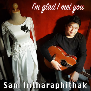 Listen to I'm Glad I Met You song with lyrics from Sam Intharaphithak