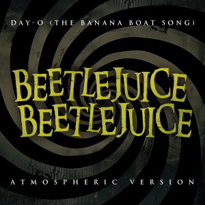 อัลบัม Beetlejuice Beetlejuice - Day-O (The Banana Boat Song) (Atmospheric Version) ศิลปิน Chantal Williams