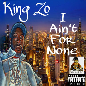 Listen to I Ain't for None (Explicit) song with lyrics from King Zo