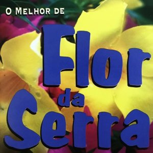 อัลบัม O Melhor de Flor da Serra ศิลปิน Flor Da Serra