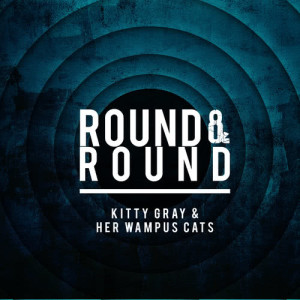 ดาวน์โหลดและฟังเพลง Round and Round พร้อมเนื้อเพลงจาก Kitty Gray & Her Wampus Cats