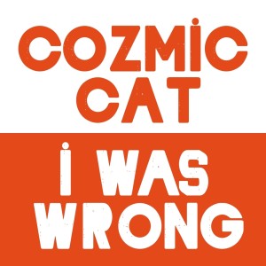 ดาวน์โหลดและฟังเพลง I Was Wrong พร้อมเนื้อเพลงจาก Cozmic Cat