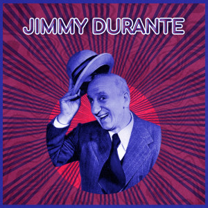 อัลบัม You Made Me Love You ศิลปิน Jimmy Durante