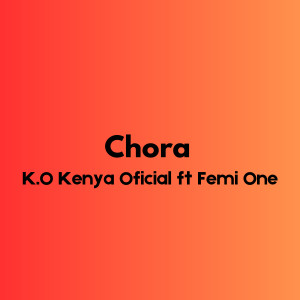 收聽K.O Kenya Oficial的Chora歌詞歌曲