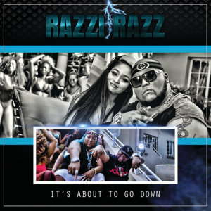 Listen to It's About To Go Down song with lyrics from Razzi Razz
