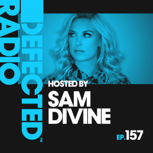 Defected Radio Episode 157 (hosted by Sam Divine)