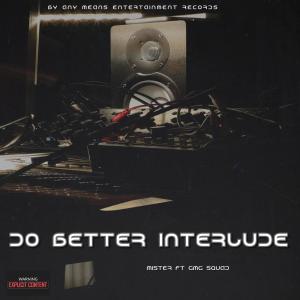 Do Better Interlude (feat. Gmg Squad) (Explicit) dari Mister