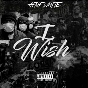 Listen to I Wish (Explicit) song with lyrics from AFNF WHITE