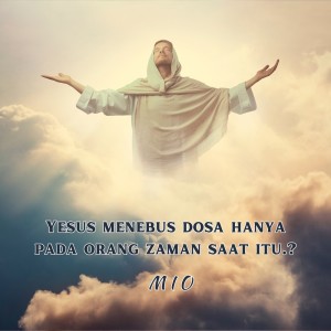 Album Yesus Menebus Dosa Hanya Pada Orang Zaman Saat Itu.? oleh Mio