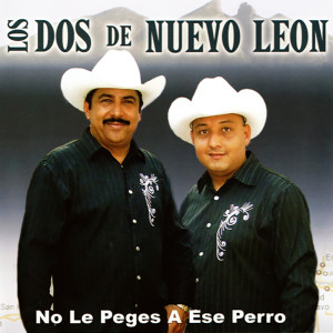 Album No Le Pegues A Ese Perro oleh Los Dos De Nuevo Leon