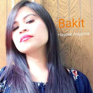 Dengarkan lagu Bakit nyanyian Haydee Angeline dengan lirik
