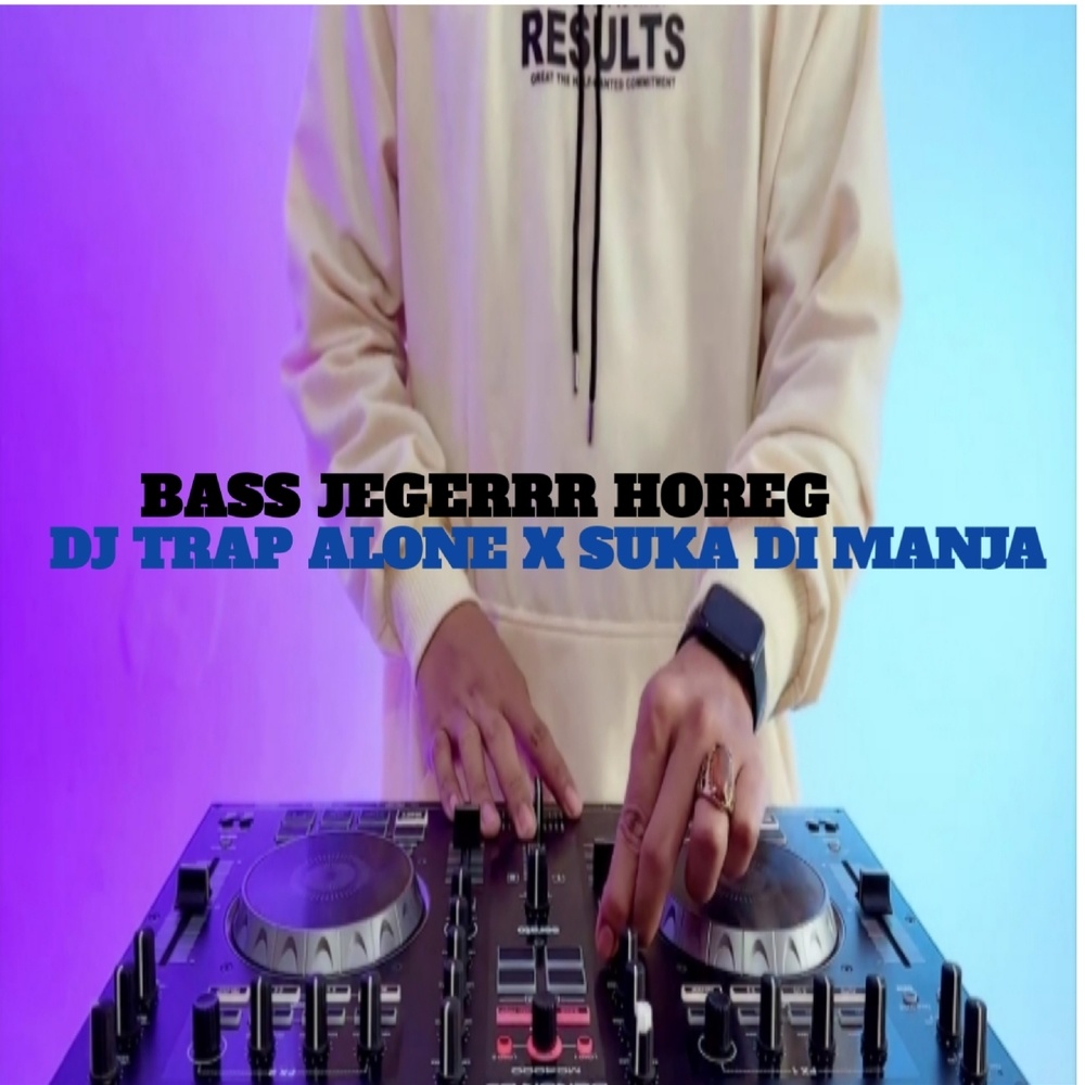 Bass Jegerrr Horeg X Dj Trap Alone X Suka Di Manja