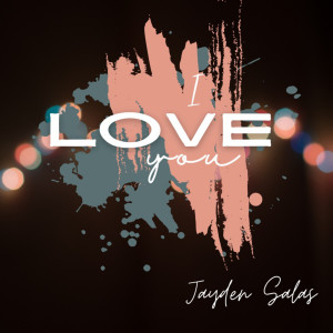 Dengarkan I Love You lagu dari Jayden Salas dengan lirik