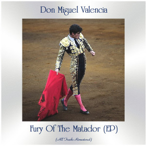 Album Fury Of The Matador (All Tracks Remastered, Ep) from Don Miguel Valencia