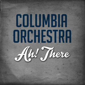 Columbia Orchestra的專輯Ah! There