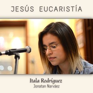 ดาวน์โหลดและฟังเพลง Jesús Eucaristía พร้อมเนื้อเพลงจาก Itala Rodriguez