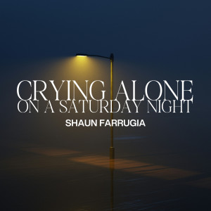 收聽Shaun Farrugia的Crying Alone On A Saturday Night歌詞歌曲