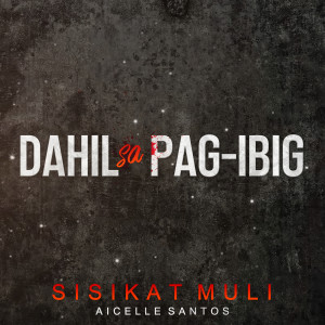 Aicelle Santos的專輯Sisikat Muli (Theme Song From "Dahil Sa Pag-Ibig")