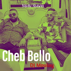 Listen to Nabghi Nhawas song with lyrics from Cheb Bello
