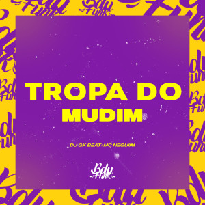 Listen to TROPA DO MUDIM (Explicit) song with lyrics from DJ GK BEAT