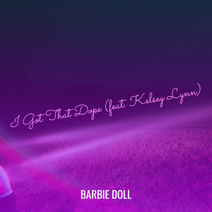 Listen to I Got That Dope (Explicit) song with lyrics from Barbie Doll
