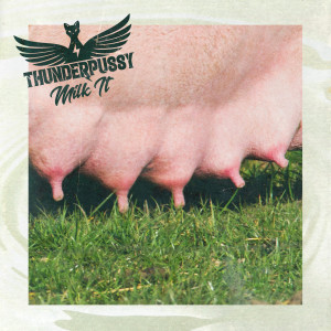 อัลบัม Milk It ศิลปิน Thunderpussy