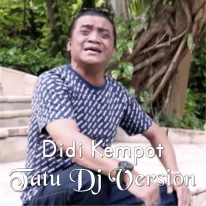 收聽Didi Kempot的Tatu Dj Version歌詞歌曲