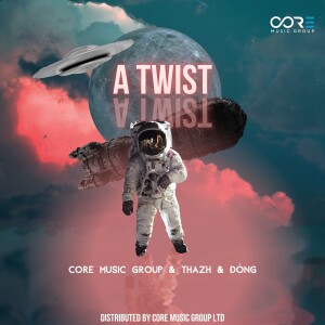 CORE Music Group的專輯A Twist (Beat Thazh x Đông Remix)