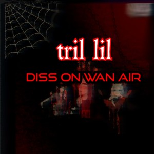 收听Tril lil的Diss on Wan Air歌词歌曲