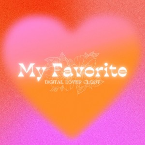 收聽Digital Lover Clout的My Favorite歌詞歌曲
