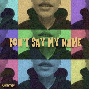 Listen to Don't say my name song with lyrics from Olin MattiBlue