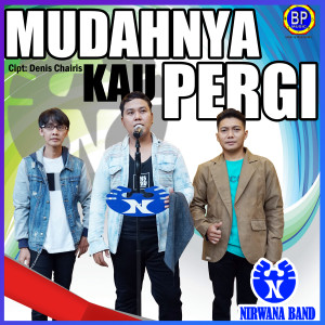 Dengarkan Mudahnya Kau Pergi lagu dari Nirwana Band dengan lirik