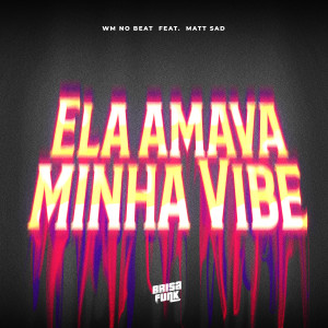 WM no Beat的專輯Ela Amava Minha Vibe (feat. matt sad) (Explicit)