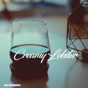 ดาวน์โหลดและฟังเพลง Creamy Lobster พร้อมเนื้อเพลงจาก Mic Norberg