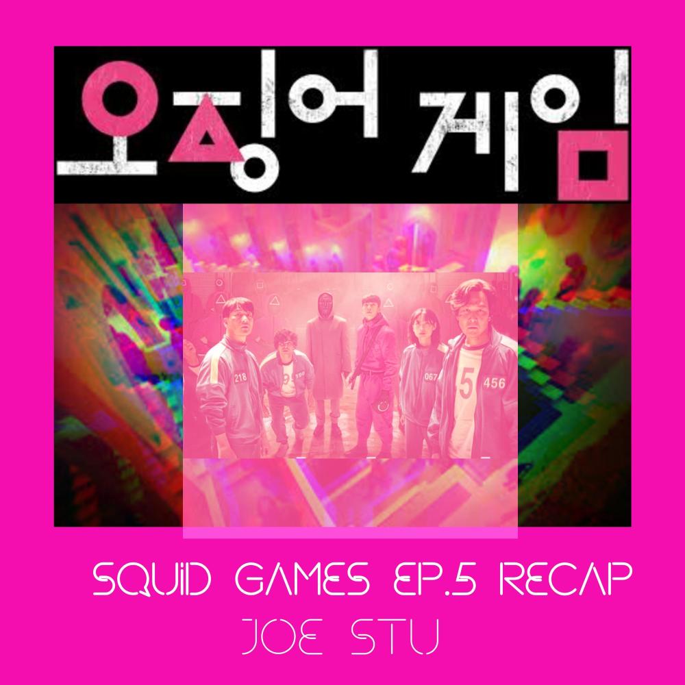 Squid Games Recap ep.5