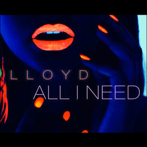 收聽LLoyd的All I Need (Explicit)歌詞歌曲